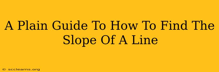 A Plain Guide To How To Find The Slope Of A Line