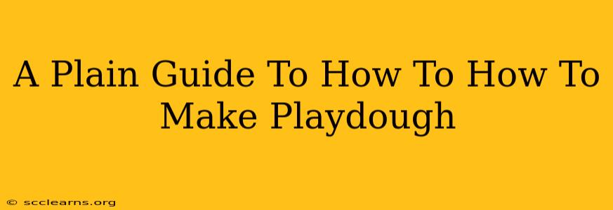 A Plain Guide To How To How To Make Playdough