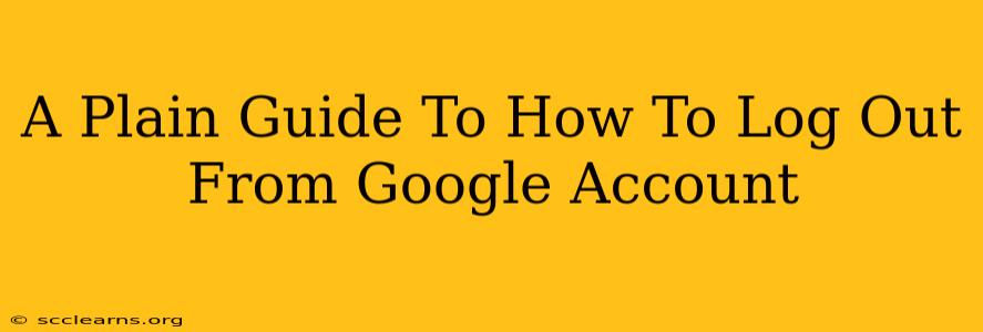 A Plain Guide To How To Log Out From Google Account