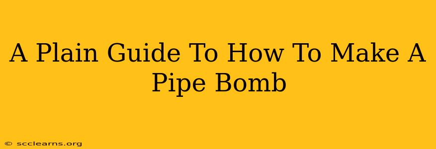 A Plain Guide To How To Make A Pipe Bomb