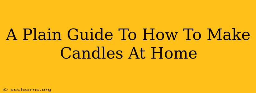 A Plain Guide To How To Make Candles At Home