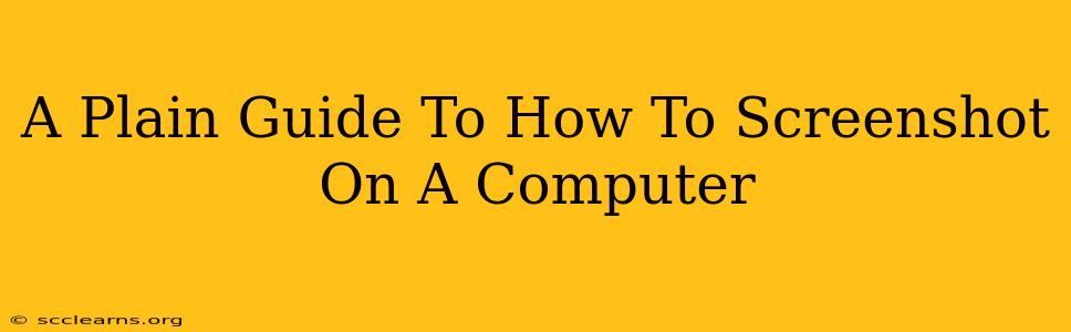 A Plain Guide To How To Screenshot On A Computer