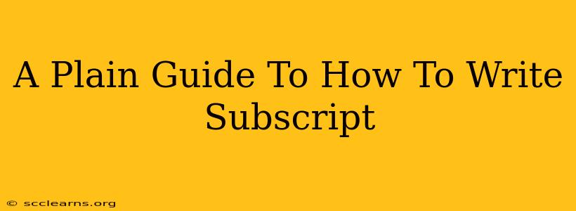 A Plain Guide To How To Write Subscript