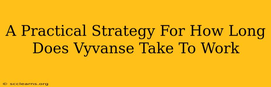 A Practical Strategy For How Long Does Vyvanse Take To Work