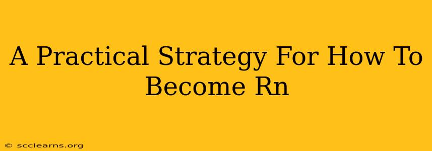 A Practical Strategy For How To Become Rn