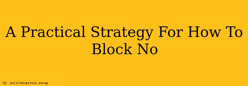 A Practical Strategy For How To Block No