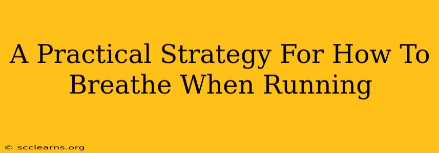 A Practical Strategy For How To Breathe When Running