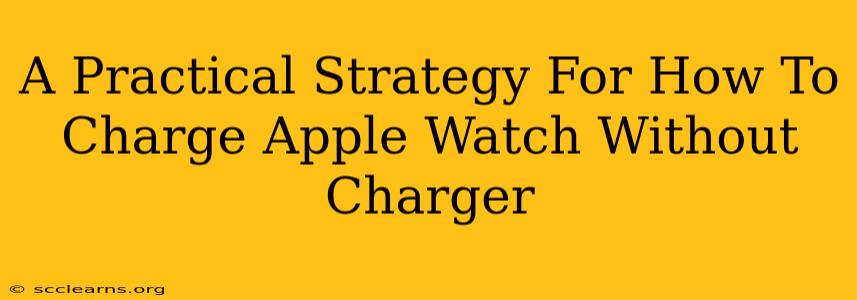 A Practical Strategy For How To Charge Apple Watch Without Charger