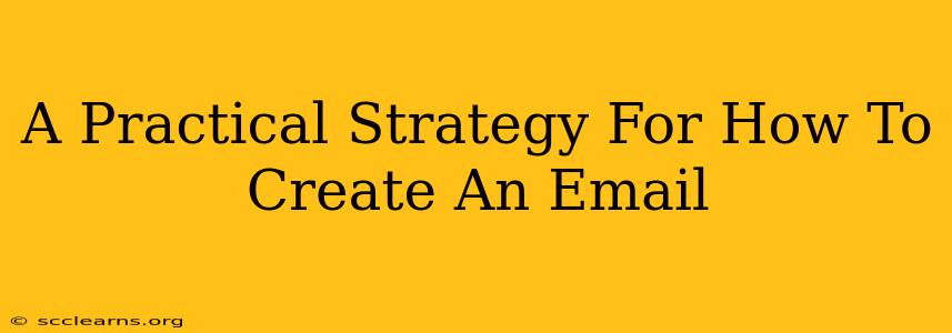 A Practical Strategy For How To Create An Email