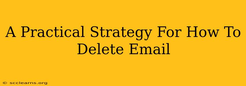 A Practical Strategy For How To Delete Email