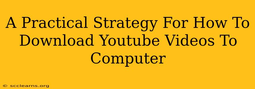 A Practical Strategy For How To Download Youtube Videos To Computer