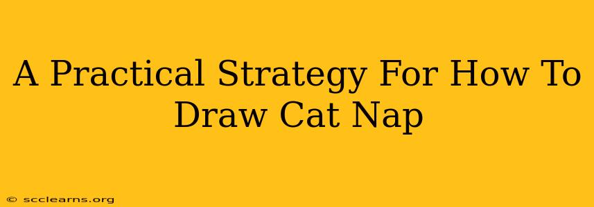 A Practical Strategy For How To Draw Cat Nap