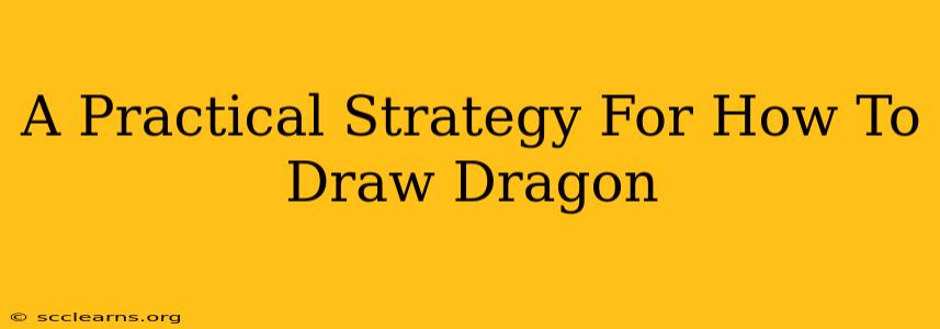 A Practical Strategy For How To Draw Dragon