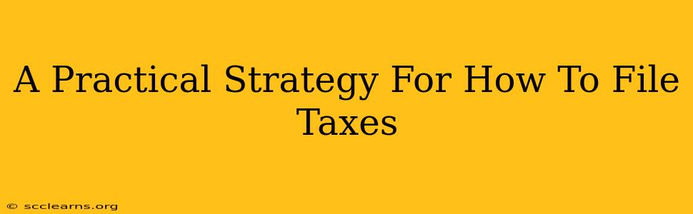 A Practical Strategy For How To File Taxes