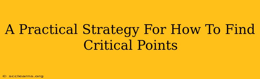 A Practical Strategy For How To Find Critical Points