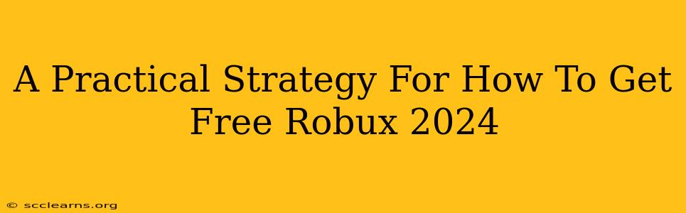 A Practical Strategy For How To Get Free Robux 2024