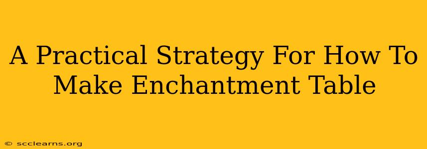 A Practical Strategy For How To Make Enchantment Table