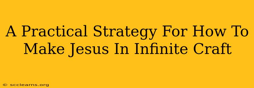 A Practical Strategy For How To Make Jesus In Infinite Craft