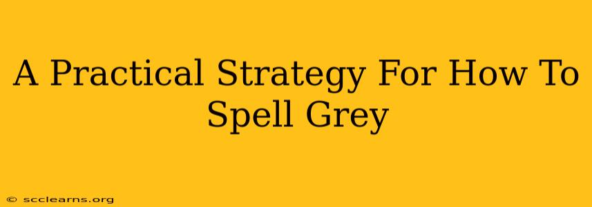 A Practical Strategy For How To Spell Grey