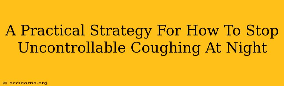 A Practical Strategy For How To Stop Uncontrollable Coughing At Night