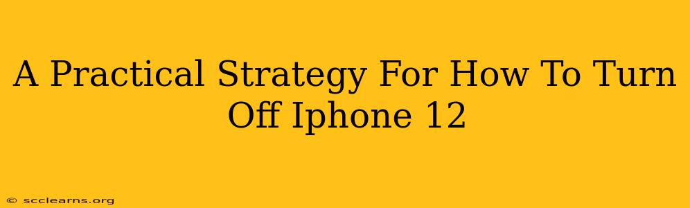 A Practical Strategy For How To Turn Off Iphone 12