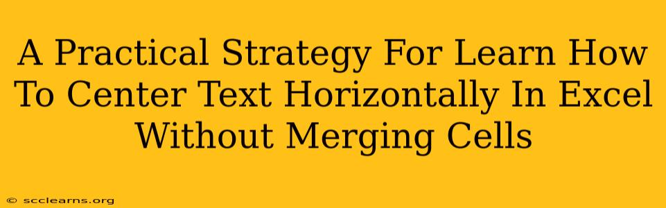 A Practical Strategy For Learn How To Center Text Horizontally In Excel Without Merging Cells