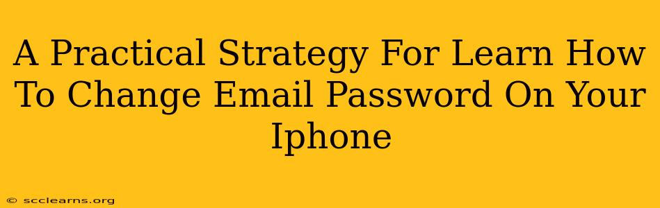 A Practical Strategy For Learn How To Change Email Password On Your Iphone