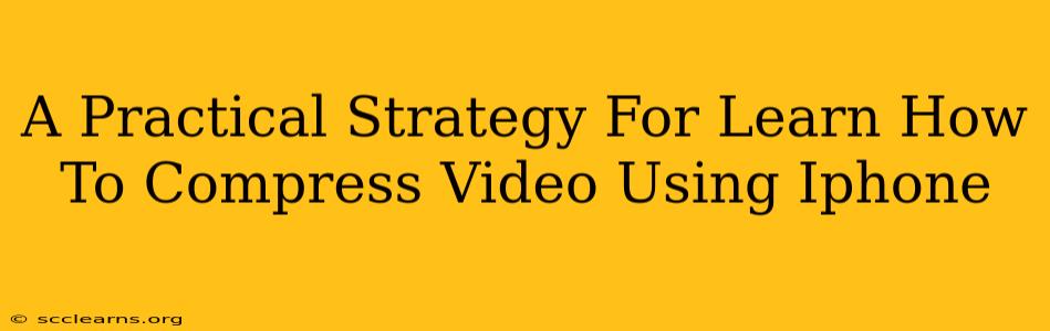 A Practical Strategy For Learn How To Compress Video Using Iphone