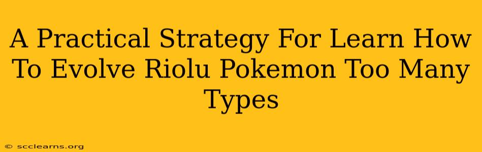 A Practical Strategy For Learn How To Evolve Riolu Pokemon Too Many Types