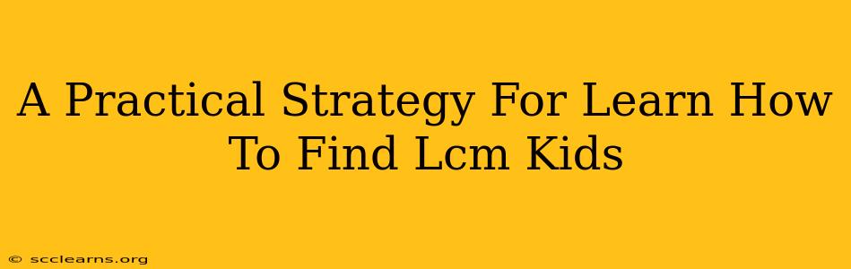 A Practical Strategy For Learn How To Find Lcm Kids