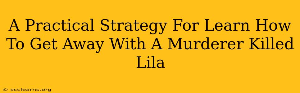 A Practical Strategy For Learn How To Get Away With A Murderer Killed Lila