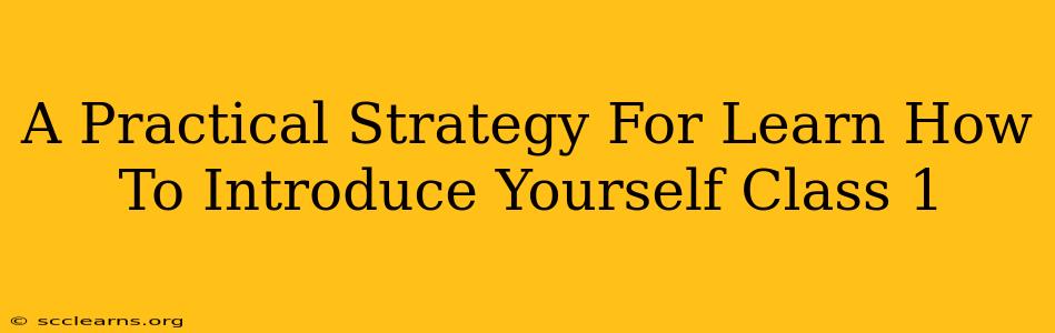 A Practical Strategy For Learn How To Introduce Yourself Class 1