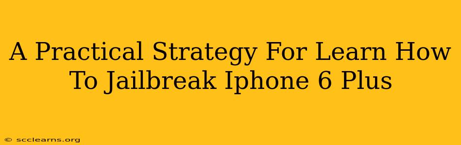 A Practical Strategy For Learn How To Jailbreak Iphone 6 Plus