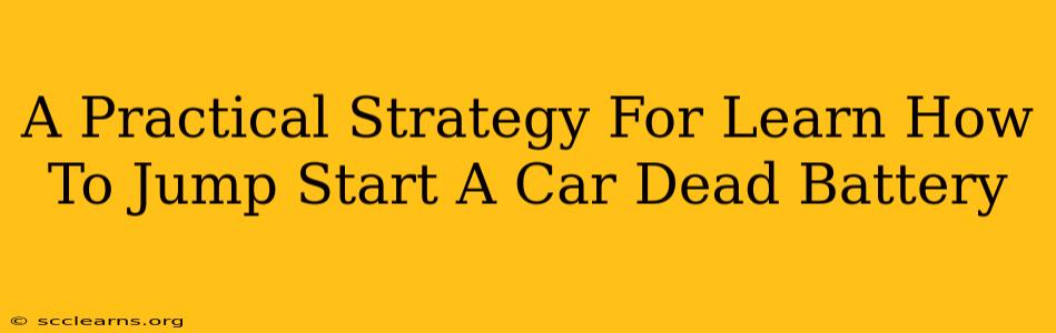 A Practical Strategy For Learn How To Jump Start A Car Dead Battery