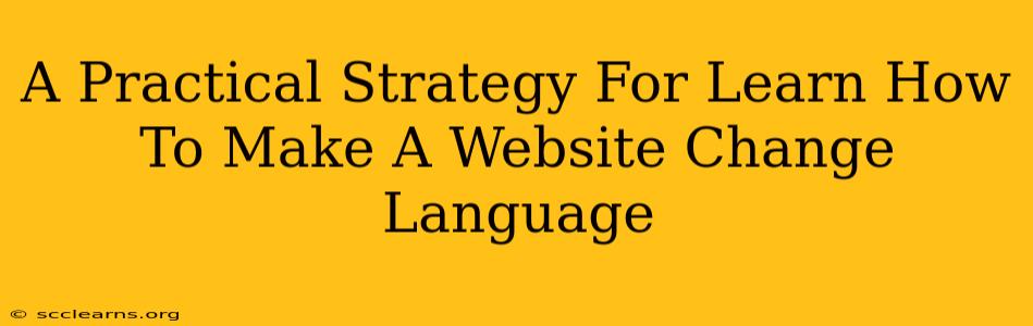 A Practical Strategy For Learn How To Make A Website Change Language