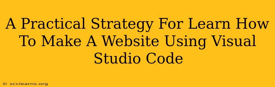 A Practical Strategy For Learn How To Make A Website Using Visual Studio Code