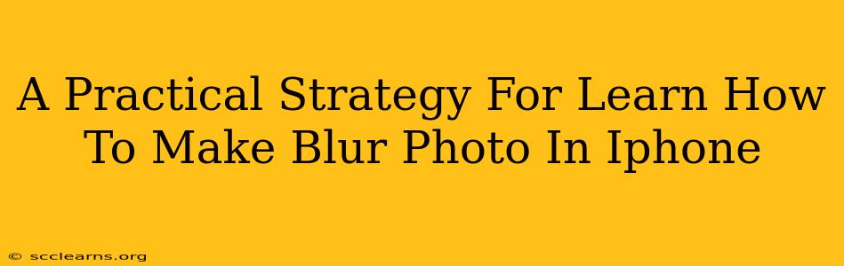 A Practical Strategy For Learn How To Make Blur Photo In Iphone