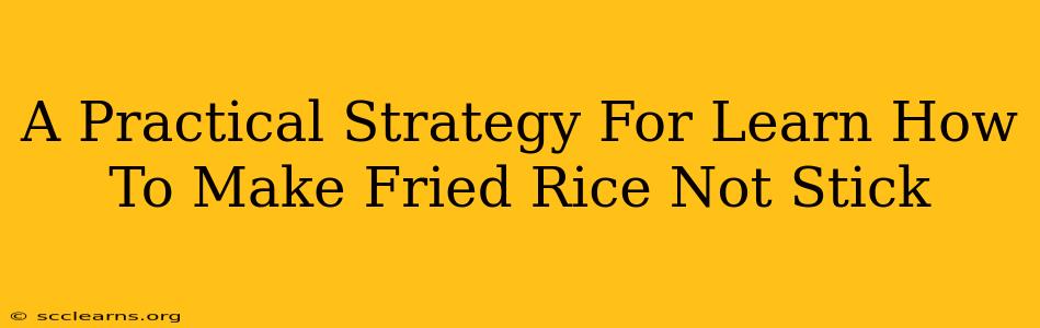 A Practical Strategy For Learn How To Make Fried Rice Not Stick