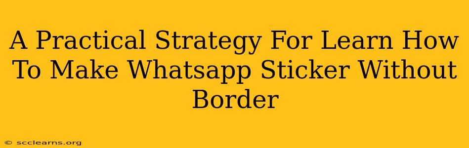 A Practical Strategy For Learn How To Make Whatsapp Sticker Without Border