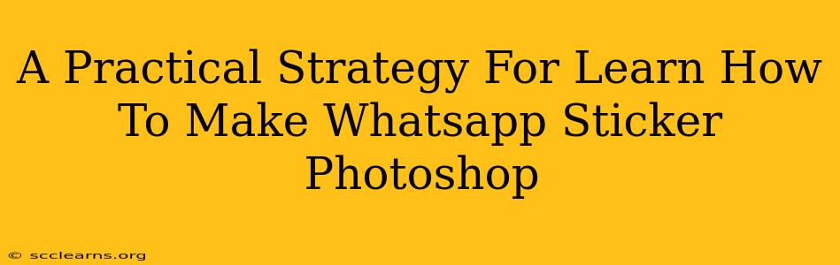 A Practical Strategy For Learn How To Make Whatsapp Sticker Photoshop