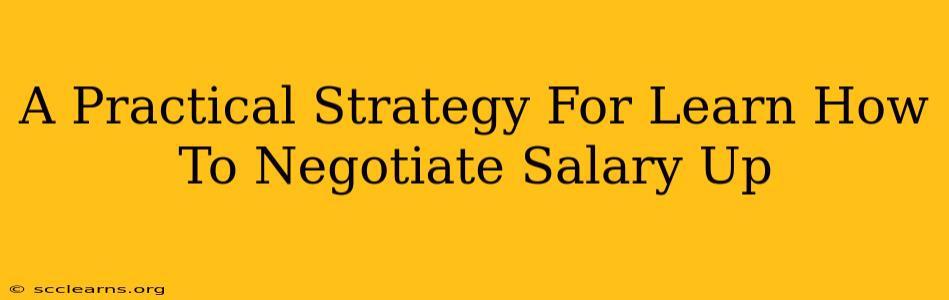 A Practical Strategy For Learn How To Negotiate Salary Up