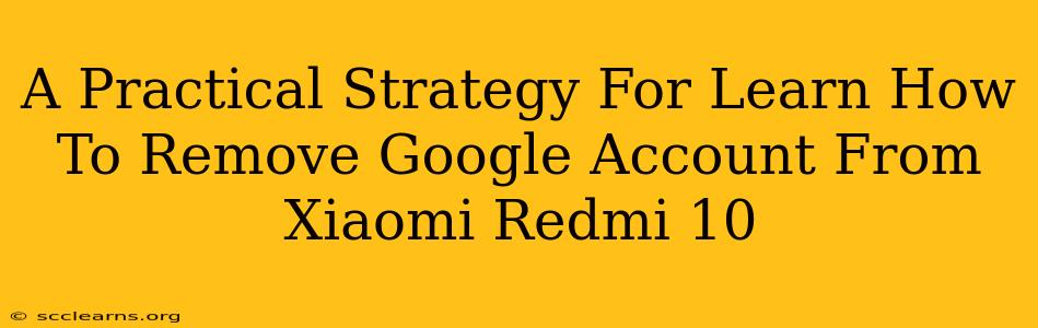 A Practical Strategy For Learn How To Remove Google Account From Xiaomi Redmi 10