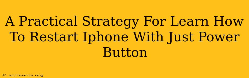 A Practical Strategy For Learn How To Restart Iphone With Just Power Button