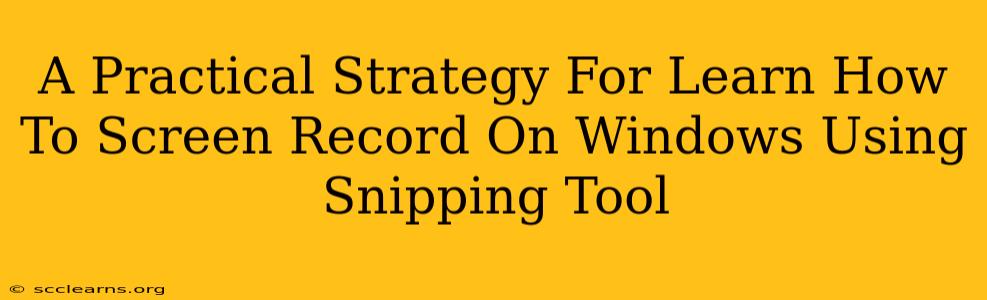 A Practical Strategy For Learn How To Screen Record On Windows Using Snipping Tool