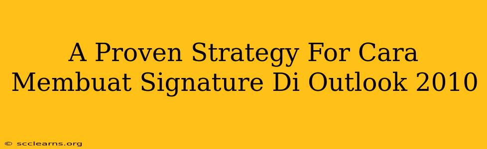 A Proven Strategy For Cara Membuat Signature Di Outlook 2010