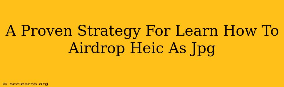 A Proven Strategy For Learn How To Airdrop Heic As Jpg