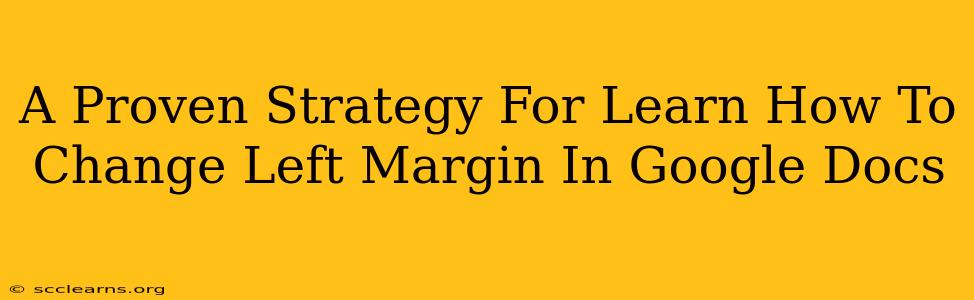 A Proven Strategy For Learn How To Change Left Margin In Google Docs