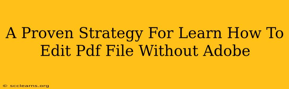 A Proven Strategy For Learn How To Edit Pdf File Without Adobe