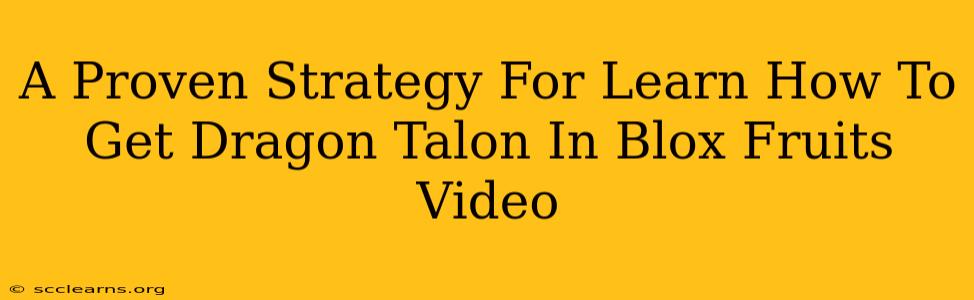 A Proven Strategy For Learn How To Get Dragon Talon In Blox Fruits Video