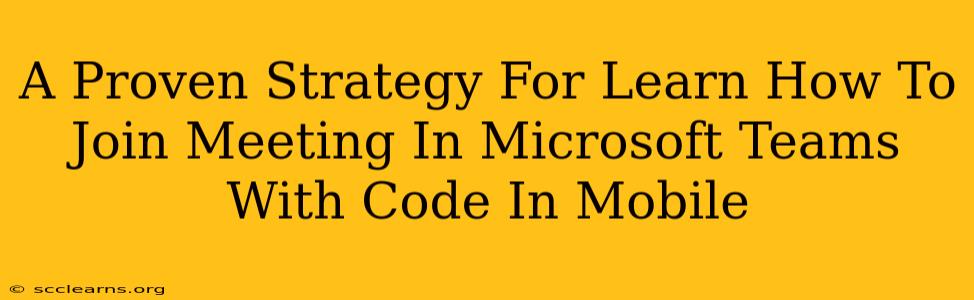 A Proven Strategy For Learn How To Join Meeting In Microsoft Teams With Code In Mobile